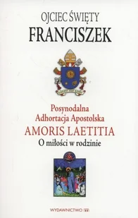Posynodalna Adhortacja Apostolska Amoris Laetitia. O miłości w rodzinie - Religia i religioznawstwo - miniaturka - grafika 1
