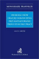 Nauka - C.H. Beck Wydawnictwo Polska Swoboda umów i jej ograniczenia przy kształtowaniu treści stosunku pracy Miętek Agata - miniaturka - grafika 1