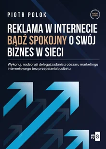 Reklama w Internecie. Bądź spokojny o swój biznes w sieci - Piotr Polok - książka - Marketing - miniaturka - grafika 1