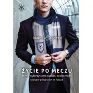 Powieści i opowiadania - Grodecki Mateusz Życie po meczu. Formy wykorzystania kapitału społecznego kibiców piłkarskich w Polsce - miniaturka - grafika 1
