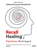 Książki medyczne - Recall Healing. Totalna Biologia. Uzdrawianie przez świadomość. Biologiczne i emocjonalne znaczenie - Gilbert Renaud - książka - miniaturka - grafika 1
