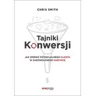 Marketing - Helion Tajniki Konwersji Jak zmienić potencjalnego klienta w zadowolonego nabywcę - Chris Smith - miniaturka - grafika 1