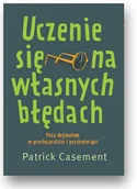 Psychologia - Patrick Casement Uczenie się na własnych błędach. Poza dogmatem w psychoanalizie i psychoterapii 978-83-62651-79-5 - miniaturka - grafika 1