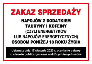 Zakaz Sprzedaży Napojów Z Dodatkiem Tauryny I Kofeiny Czyli Energetyków Lub Napojów Energetycznych Osobom Poniżej 18 Roku Życia - Akcesoria BHP Zakaz Sprzedaży Napojów Z Dodatkiem Tauryny I Kofeiny Czyli Energetyków Lub Napojów Energetycznych Osobom Poniżej 18 Roku Życia - Akcesoria BHP - miniaturka - grafika 1