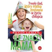 Ile znaczy mama. Trwały ślad, który matka zostawia w życiu chłopca - Miłość, seks, związki - miniaturka - grafika 1
