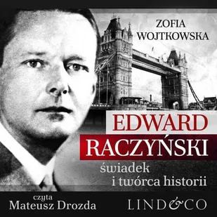 Edward Raczyński. Świadek i twórca historii - Audiobooki - biografie - miniaturka - grafika 1