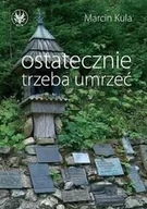 Religia i religioznawstwo - Wydawnictwa Uniwersytetu Warszawskiego Ostatecznie trzeba umrzeć - Marcin Kula - miniaturka - grafika 1
