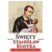 Biografie i autobiografie - ŚWIĘTY STANISŁAW KOSTKA PATRON POLSKI DZIECI I MŁODZIEŻY ANNA PATEREK - miniaturka - grafika 1