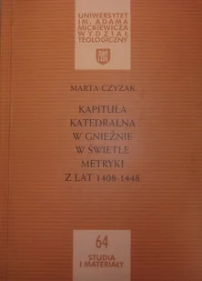 Kapituła Katedralna w Gnieźnie w świetle metryki z lat 1408-1448 - Religia i religioznawstwo - miniaturka - grafika 1