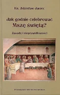 Religia i religioznawstwo - Towarzystwo Naukowe KUL Jak godnie celebrować Mszę świętą$7594 Zasady i nieprawidłowości KS. JANIEC ZDZISŁAW - miniaturka - grafika 1