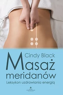 MASAŻ MERIDIANÓW LEKSYKON UZDRAWIANIA ENERGIĄ CINDY BLACK - Zdrowie - poradniki - miniaturka - grafika 1