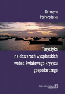 Turystyka Na Obszarach Wyspiarskich Wobec Światowego Kryzysu Gospodarczego Katarzyna Podhorodecka - Nauka - miniaturka - grafika 1