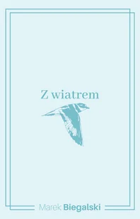 Z wiatrem - Marek Biegalski - książka - Poezja - miniaturka - grafika 1