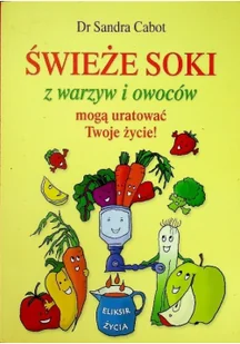 Mada Świeże soki z warzyw i owoców mogą uratować Twoje życie - Sandra Cabot - Zdrowie - poradniki - miniaturka - grafika 2