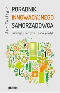 Poltext Poradnik innowacyjnego samorządowca. Inspiracje, narzędzia, dobre praktyki - Jan Fazlagić - Prawo - miniaturka - grafika 2