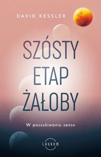 Szósty etap żałoby. W poszukiwaniu sensu - Zdrowie - poradniki - miniaturka - grafika 1
