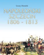 Książki regionalne - Napoleoński Szczecin 1806-1813 - miniaturka - grafika 1