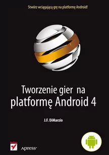 Helion DiMarzio J.F. Tworzenie gier na platformę Android 4 - Książki o programowaniu - miniaturka - grafika 1
