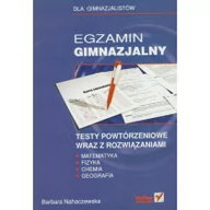 Podręczniki dla gimnazjum - EGZAMIN GIMNAZJALNY Testy powtórzeniowe z matematyki fizyki chemii oraz geografii wraz z rozwiązaniami - miniaturka - grafika 1