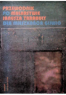 Przewodnik po malarstwie Janusza Tarabuły dla mieszkańców Gliwic - Książki o kulturze i sztuce - miniaturka - grafika 1