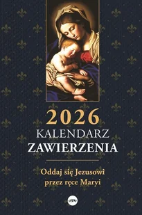 Kalendarz zawierzenia 2026.. Oddaj się Jezusowi przez ręce Maryi - Opracowanie zbiorowe - Religia i religioznawstwo - miniaturka - grafika 1