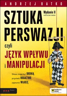 Sztuka  perswazji czyli język wpływu i manipulacji - Andrzej Batko - Ekonomia - miniaturka - grafika 1