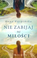 Proza - Nie zabijaj tej miłości - Anna Karpińska - miniaturka - grafika 1