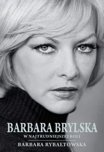 Axis Mundi Barbara Brylska w najtrudniejszej roli Barbara Rybałtowska - Biografie i autobiografie - miniaturka - grafika 2