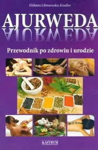 Ajurweda. Przewodnik po zdrowiu i urodzie - Elżbieta Libiszewska-Kindler - Diety, zdrowe żywienie - miniaturka - grafika 1