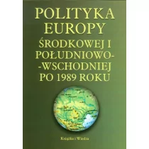 Polityka Europy środkowej i południowo-wschodniej po 1989 roku - Książka i Wiedza