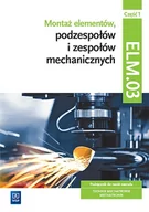 Podręczniki dla szkół zawodowych - Montaż elementów podzespołów i zespołów mechanicznych ELM.03 cz. 1 - miniaturka - grafika 1