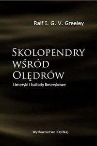 Skolopendry wśród Olędrów Limeryki i ballady limerykowe - Greeley V.G.I. Ralf - Poezja - miniaturka - grafika 1