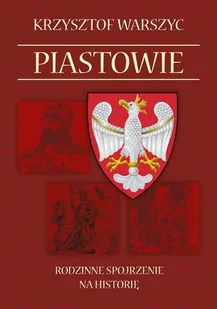 Piastowie. Rodzinne spojrzenie na historię - Wywiady, wspomnienia - miniaturka - grafika 1