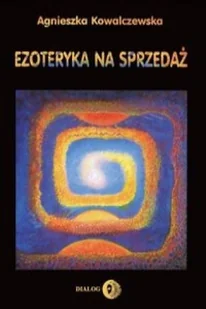 Dialog Ezoteryka na sprzedaż - Agnieszka Kowalczewska - Ezoteryka - miniaturka - grafika 2