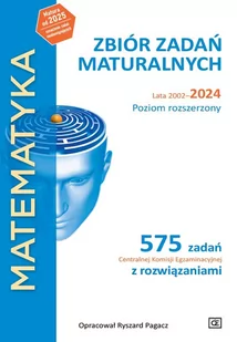 Matematyka. Zbiór zadań maturalnych. Lata 2002–2024. Poziom rozszerzony. 575 zadań CKE z rozwiązaniami - Podręczniki dla liceum - miniaturka - grafika 1