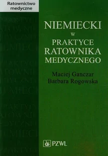 Wydawnictwo Lekarskie PZWL Niemiecki w praktyce ratownika medycznego - Maciej Ganczar, Barbara Rogowska - Książki do nauki języka niemieckiego - miniaturka - grafika 1