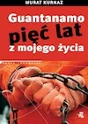 Publicystyka - Guantanamo. Pięć lat z mojego życia - miniaturka - grafika 1