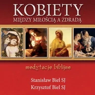 Audiobooki - literatura popularnonaukowa - Kobiety między miłością a zdradą Medytacje biblijne Krzysztof Biel SJ Stanisław Biel SJ MP3) - miniaturka - grafika 1
