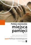 Scholar Polsko-niemieckie miejsca pamięci t.4. Refleksje Metodologiczne