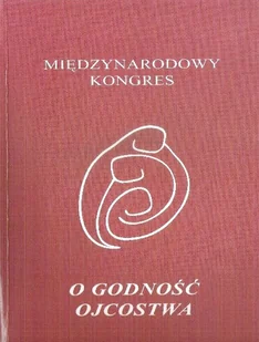 Międzynarodowy kongres o godność ojcostwa - Religia i religioznawstwo - miniaturka - grafika 1