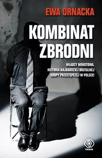 Rebis Kombinat zbrodni. Władcy Mokotowa. Historia najbardziej brutalnej grupy przestępczej w Polsce - Ewa Ornacka - Wywiady, wspomnienia - miniaturka - grafika 1