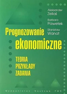 Wydawnictwo Naukowe PWN Prognozowanie ekonomiczne Teoria przykłady zadania - Aleksander Zeliaś, Barbara Pawełek, Stanisław Wanat - Ekonomia - miniaturka - grafika 1