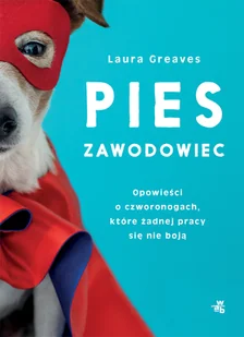 Pies Zawodowiec Opowieści O Czworonogach Które Żadnej Pracy Się Nie Boją Laura Greaves - Publicystyka - miniaturka - grafika 3