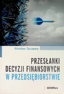 Przesłanki decyzji finansowych w przedsiębiorstwie - Biznes - miniaturka - grafika 1