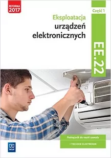 WSiP Kwalifikacja EE.22. Eksploatacja urządzeń elektronicznych. Podręcznik do nauki zawodu technik elektronik. Część 1 Piotr Golonko - Podręczniki dla liceum - miniaturka - grafika 1