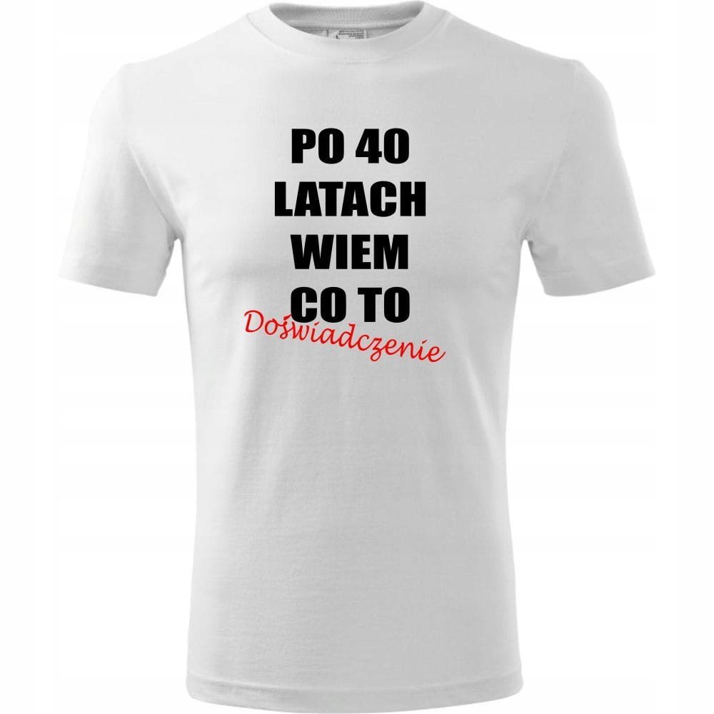 Męska Koszulka z Nadrukiem po 40 latach wiem co to doświadczenie na Prezent Urodziny biały M