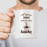 Kubki - Kubek z napisem - A teraz tatuś strzeli sobie kawkę - miniaturka - grafika 1