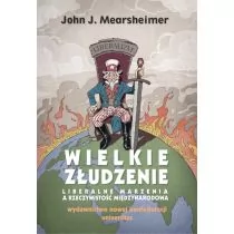 Wielkie złudzenie. Liberalne marzenia a rzeczywistość międzynarodowa