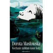 Powieści - Wydawnictwo Literackie Dorota Masłowska Kochanie, zabiłam nasze koty - miniaturka - grafika 1