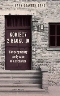 Kobiety z bloku 10. Eksperymenty medyczne w Auschwitz - Biografie i autobiografie - miniaturka - grafika 1